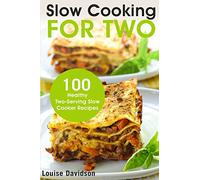 Slow Cooking for Two: 100 Healthy Two-Serving Slow Cooker Recipes: Volume 1 (Cooking for Two Cookbook)