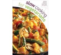 Slow Cooking for Vegetarians - the perfect slow cooker recipe book for vegetarians
