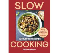 Slow Cooking: Wholefood recipes | Every recipe for slow cooker and oven or stove