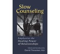 Slow Counseling: Emphasize the Healing Power of Relationships