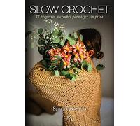 Slow Crochet: 12 Proyectos a Crochet Para Tejer Sin Prisa
