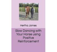 Slow Dancing with Your Horse using Positive Reinforcement (Life Skills for Horses)