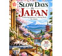 Slow Days in Japan: A Relaxing Coloring Book for Adults Featuring 30 Beautiful Scenes of Japanese Seasons, Everyday Life, and Travel