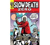 Slow Death Zero: The Comix Anthology of Ecological Horror