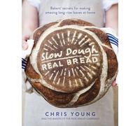 Slow Dough: Real Bread : Bakers' secrets for making amazing long-rise loaves at home