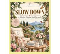 SLOW DOWN: A Relaxing Coloring Book for Adults (LET IT GO - Mindful Coloring Series)
