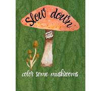 Slow down and color some mushrooms: plus learn 50 fun facts about them