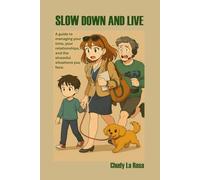 SLOW DOWN AND LIVE: A guide to managing your time, your relationships, and the stressful situations you face
