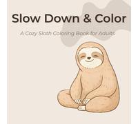 Slow Down & Color: A Cozy Sloth Coloring Book for Adults