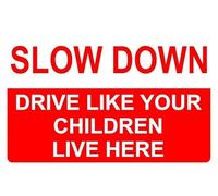 Slow down drive like your children live here safety sign - 1mm flexible Plastic sign (400mm x 300mm)