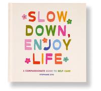 Slow Down, Enjoy Life : A Compassionate Guide to Self-Care