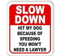 SLOW DOWN Hit My DOG Because of Speeding Won't Need Lawyer Aluminum Composite Outdoor Sign 8x12 Inch Yard Signs