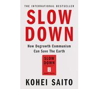 Slow Down : How Degrowth Communism Can Save the Earth