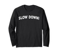 Slow Down! Long Sleeve T-Shirt
