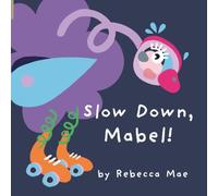 Slow Down, Mabel!: A feelings picture book about going fast, slowing down and letting friends join in (The Adventures of Mabel and Beryl)