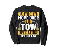 Slow Down Move Over for Tow Operator Funny Tow Truck Driver Sweatshirt