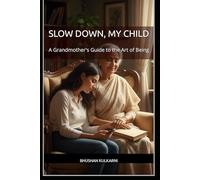 Slow Down, My Child: A Grandmother's Guide to the Art of Being (Spirituality - Philosophy - Psychology - Self Help)