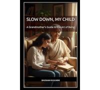 Slow Down, My Child: A Grandmother's Guide to the Art of Being (Timeless Wisdom Series)