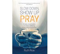Slow Down, Show Up and Pray: Simple Shared Habits to Renew Wellbeing in Our Local Communities