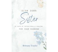 Slow Down Sister!: 31 Days of Intentionally Praying for Your Husband