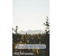 Slow Down Sudoku, Cozy Sudoku for Relaxation: Over 200 Difficult Classic 9x9 Puzzles to Improve Focus, Stay Present & Unwind
