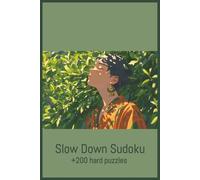 Slow Down Sudoku, Quiet Moments Sudoku: 200+ Difficult Sudoku Puzzles for Adults to Relax, Refocus & Train Concentration
