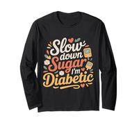 Slow Down Sugar I'm Diabetic Diabetes Jokes - Long Sleeve T-Shirt