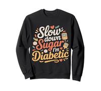 Slow Down Sugar I'm Diabetic Diabetes Jokes - Sweatshirt