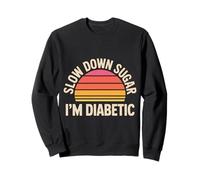 Slow Down Sugar I'm Diabetic Diabetes Jokes - Sweatshirt