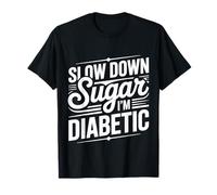 Slow Down Sugar I'm Diabetic Diabetes Jokes |- T-Shirt