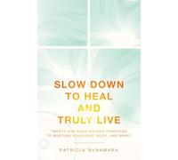 Slow Down to Heal and Truly Live: Twenty-One Bible-Backed Practices to Nurture Your Mind, Body, and Spirit