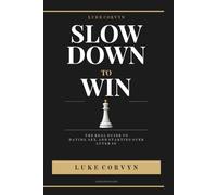 Slow Down to Win: The Real Guide to Dating, Sex, and Starting Over After 50