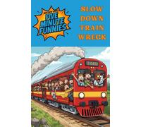 Slow Down Train Wreck: A Five Minute Funny