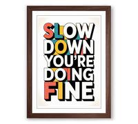 Slow Down You're Doing Fine Typography Framed Wall Art Print A3 (42×29.7cm) Walnut, Wall Decor for Living Room, Bedroom, Office & Home, Ready to Hang, Art Gift