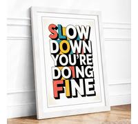 Slow Down You're Doing Fine Typography Framed Wall Art Print A3 White | Ready to Hang, Premium Gi Paper, Fade-Resistant Inks, Securely Packaged, UK Made
