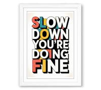 Slow Down You're Doing Fine Typography Framed Wall Art Print A4 (29.7×21cm) White, Wall Decor for Living Room, Bedroom, Office & Home, Ready to Hang, Art Gift