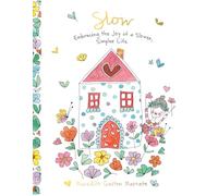 Slow: Embracing the Joy of a Slower, Simpler Life
