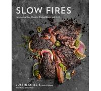 Slow Fires: Mastering New Ways to Braise, Roast, and Grill: A Cookbook