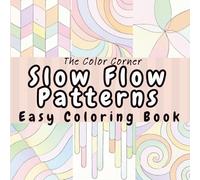 Slow Flow Patterns: A Relaxing Coloring Book with 52 Gentle, Easy Patterns (The Pattern Collection)