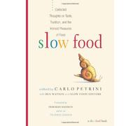 Slow Food: Collected Thoughts on Taste, Tradition and the Honest Pleasures of Food