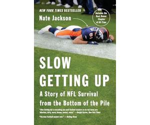 Slow Getting Up: A Story of NFL Survival from the Bottom of the Pile