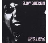 Slow Gherkin - Roman Holiday: A Collection 1998-2000
