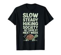 Slow Hikers Society Slow and Steady Hiking Be There By Next T-Shirt