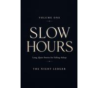 SLOW HOURS: Long, Quiet Stories for Falling Asleep: VOLUME ONE: THE NIGHT LEDGER