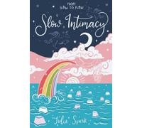 Slow Intimacy: A Road Map to Happy Endings (From Slow to Flow)
