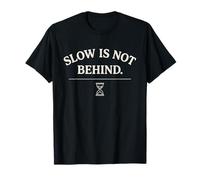 Slow is Not Behind Mindfulness Hourglass Quote T-Shirt