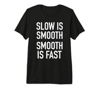 Slow is Smooth, Smooth is Fast - Popular Quote T-Shirt Premium T-Shirt