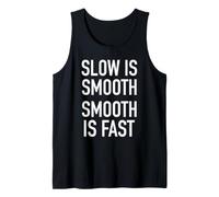 Slow is Smooth, Smooth is Fast - Popular Quote T-Shirt Tank Top