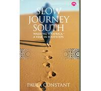 SLOW JOURNEY SOUTH WALKING TO AFRICA A YEAR IN FOOTSTEPS [Paperback] [Jan 01, 2017] PAULA CONSTANT