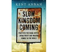 Slow Kingdom Coming - Practices for Doing Justice, Loving Mercy and Walking Humbly in the World